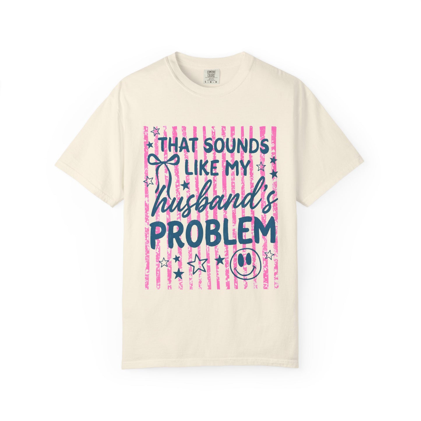 That Sounds Like My Husband’s Problem T-Shirt