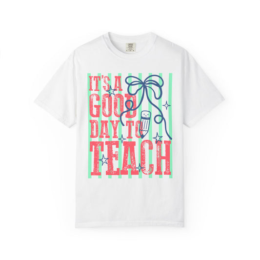 It's a Good Day to Teach T-Shirt