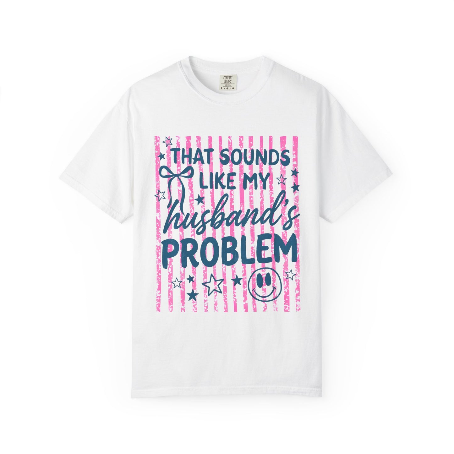 That Sounds Like My Husband’s Problem T-Shirt