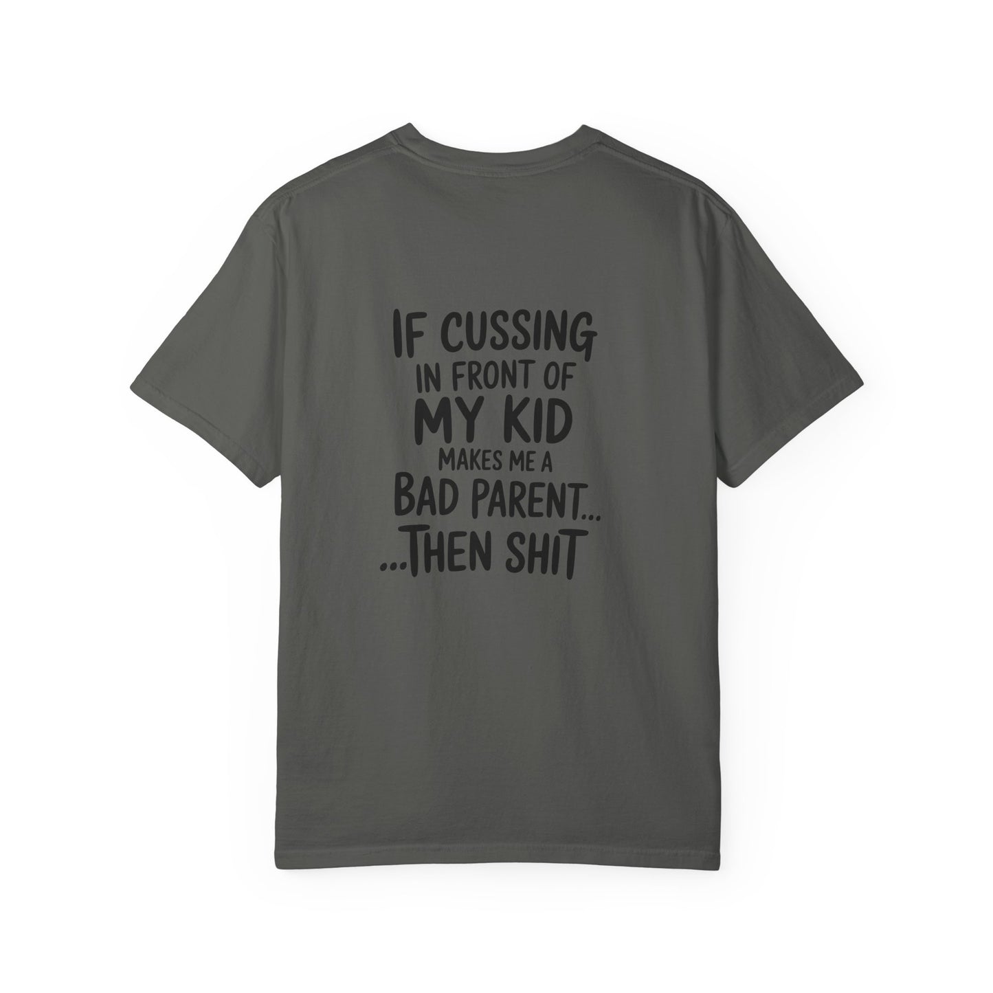 Funny Parent T-Shirt — “If Cussing In Front Of My Kid Makes Me A Bad Parent… Then Shit”