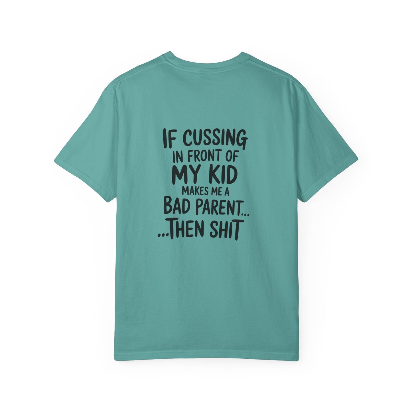 Funny Parent T-Shirt — “If Cussing In Front Of My Kid Makes Me A Bad Parent… Then Shit”