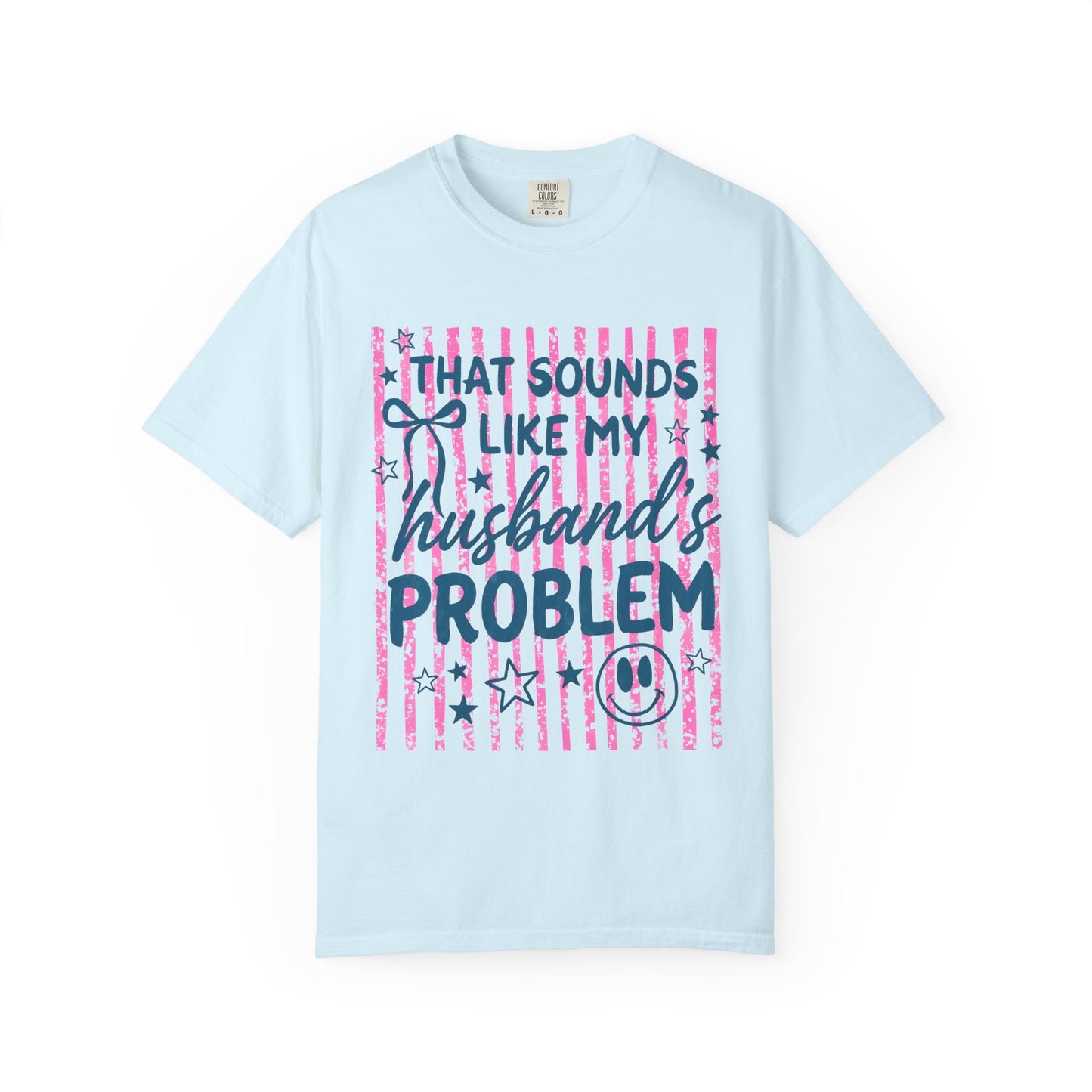 That Sounds Like My Husband’s Problem T-Shirt