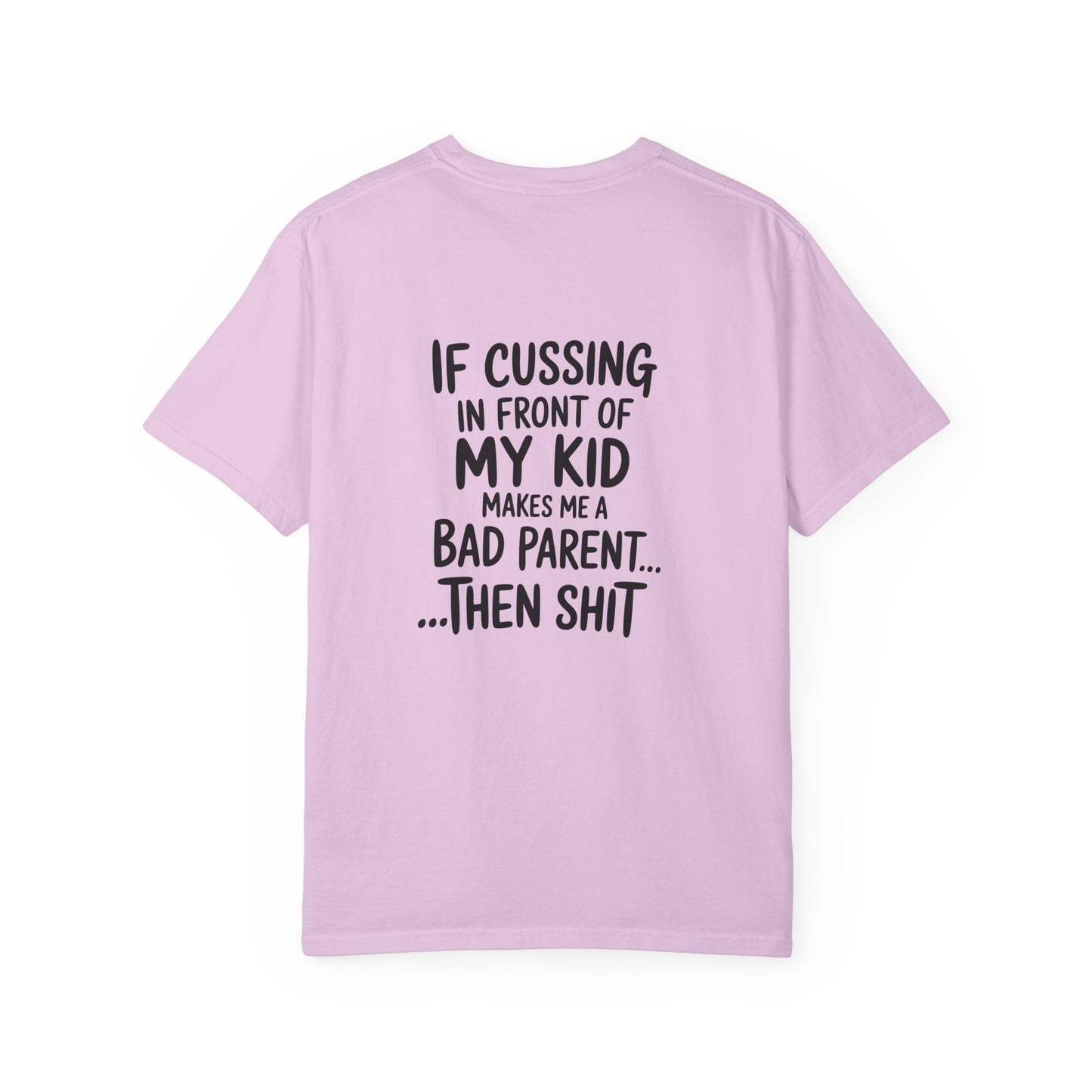 Funny Parent T-Shirt — “If Cussing In Front Of My Kid Makes Me A Bad Parent… Then Shit”