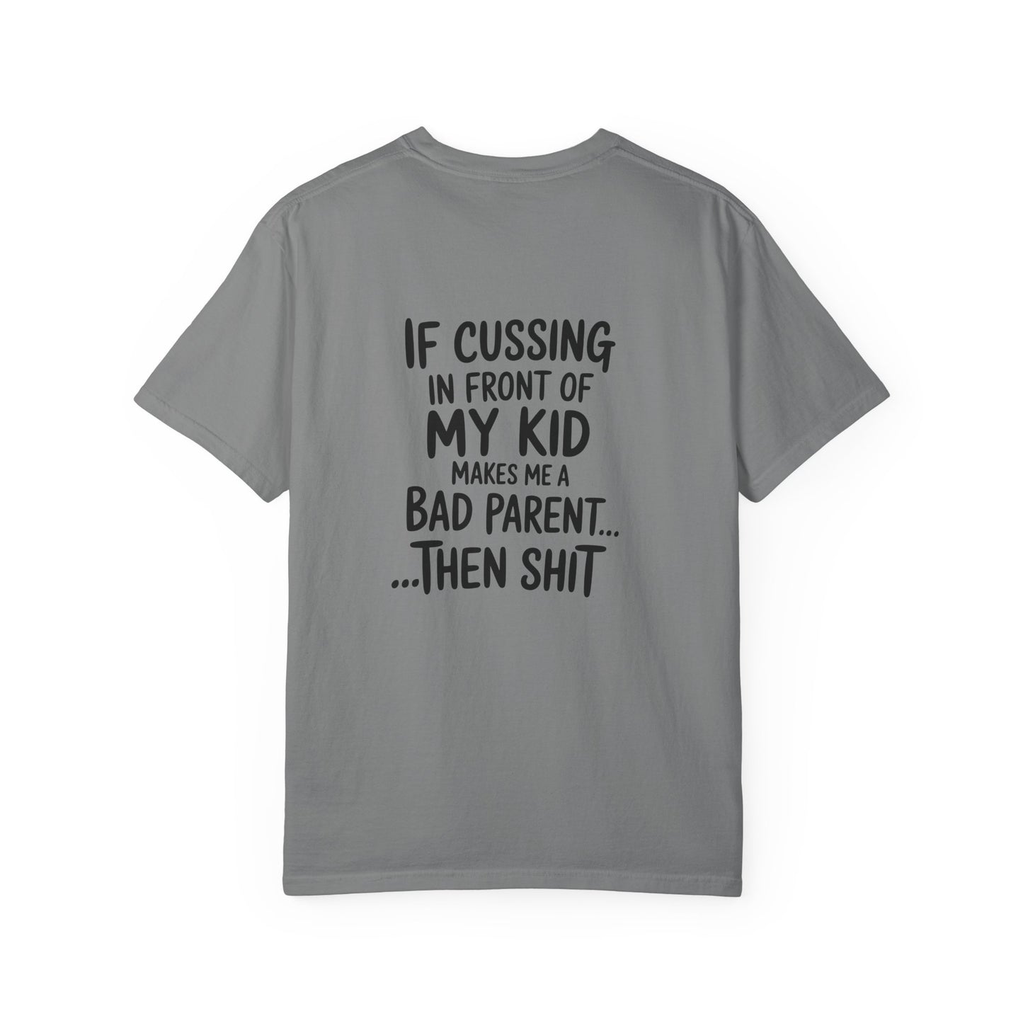 Funny Parent T-Shirt — “If Cussing In Front Of My Kid Makes Me A Bad Parent… Then Shit”
