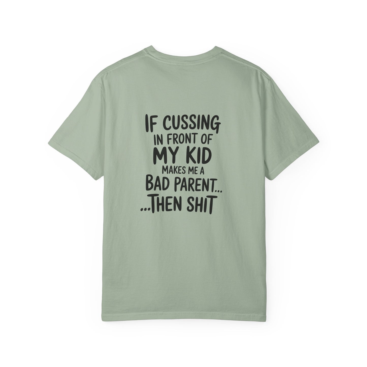 Funny Parent T-Shirt — “If Cussing In Front Of My Kid Makes Me A Bad Parent… Then Shit”