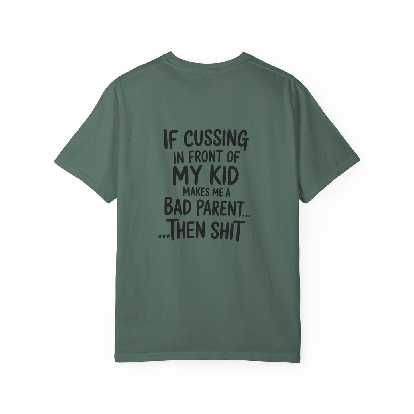 Funny Parent T-Shirt — “If Cussing In Front Of My Kid Makes Me A Bad Parent… Then Shit”